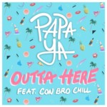 Cover - Papa Ya - Outta Here (ft. Con Bro Chill)