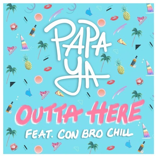 Cover - Papa Ya - Outta Here (ft. Con Bro Chill)
