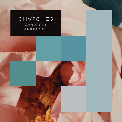 Cover - CHVRCHES - Leave A Trace (Goldroom Remix)
