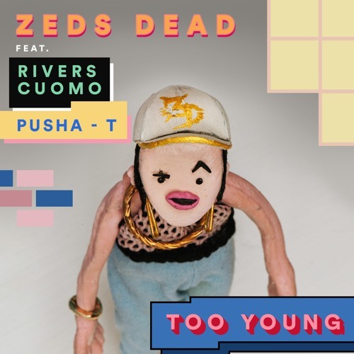 Cover - Zeds Dead - Too Young (ft. Rivers Cuomo, Pusha T)