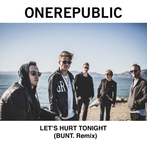 Cover - One Republic - Let's Hurt Tonight (BUNT. Remix)