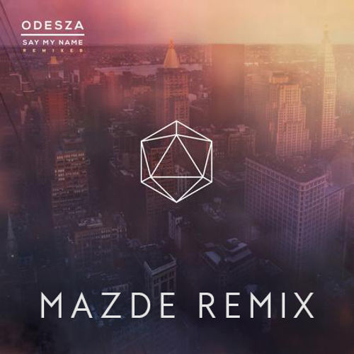 Cover - ODESZA - Say My Name (Mazde Remix)