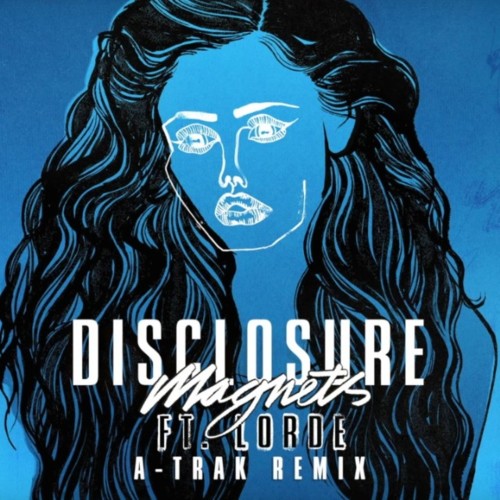 Cover - Disclosure - Magnets (ft. Lorde) (A-Trak Remix)