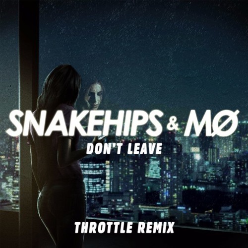 Cover - Snakehips & MØ - Don't Leave (Throttle Remix)
